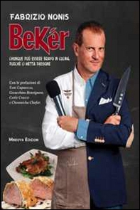 Bekér. Chiunque può essere bravo in cucina purché ci metta passione - Librerie.coop