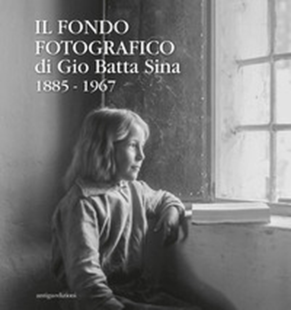 Il fondo fotografico di Gio Batta Sina 1885-1967 - Librerie.coop Il fondo fotografico di Gio Batta Sina 1885-1967 - Librerie.coop