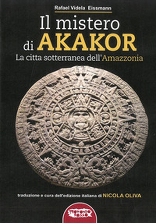 Il mistero di Akakor. La città sotterranea dell'Amazzonia - Librerie.coop Il mistero di Akakor. La città sotterranea dell'Amazzonia - Librerie.coop