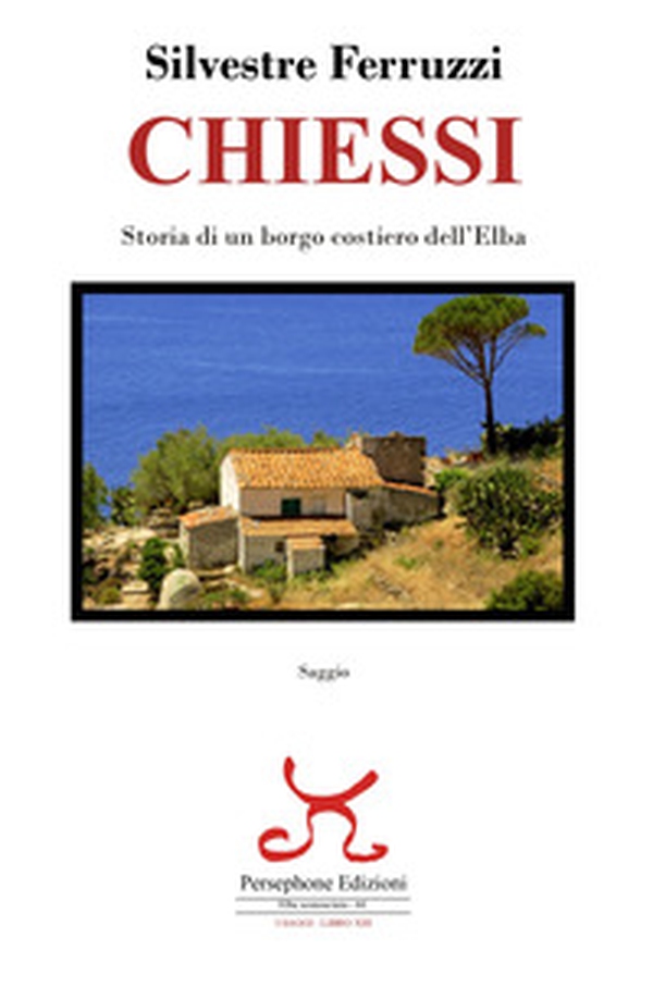 Chiessi. Storia di un borgo costiero dell'Elba - Librerie.coop Chiessi. Storia di un borgo costiero dell'Elba - Librerie.coop