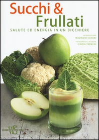 Succhi & frullati. Salute ed energia in un bicchiere - Librerie.coop