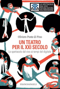 Un teatro per il XXI secolo. Lo spettacolo dal vivo ai tempi del digitale - Librerie.coop