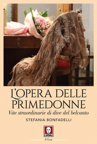 L'opera delle primedonne. Vite straordinarie di dive del belcanto - Librerie.coop L'opera delle primedonne. Vite straordinarie di dive del belcanto - Librerie.coop