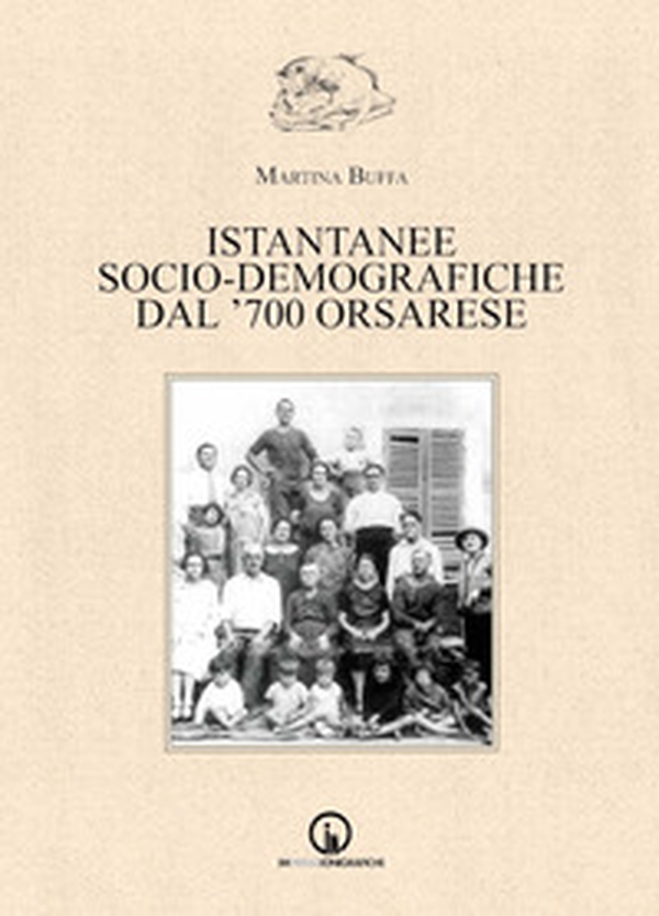 Istantanee socio-demografiche dal '700 orsarese - Librerie.coop Istantanee socio-demografiche dal '700 orsarese - Librerie.coop