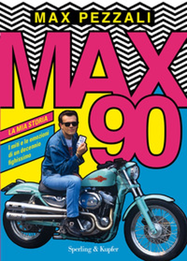 Max90. La mia storia. I miti e le emozioni di un decennio fighissimo - Librerie.coop