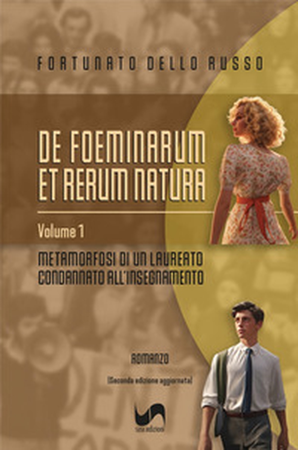 Metamorfosi di un laureato condannato all'insegnamento. De foeminarum et rerum natura - Vol. 1 - Librerie.coop