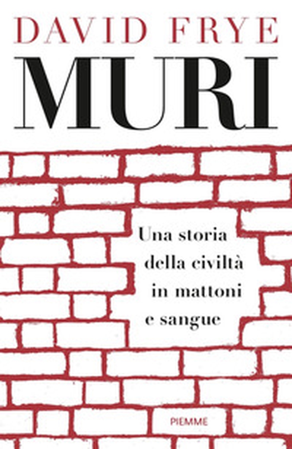 Muri. Una storia della civiltà in mattoni e sangue - Librerie.coop Muri. Una storia della civiltà in mattoni e sangue - Librerie.coop