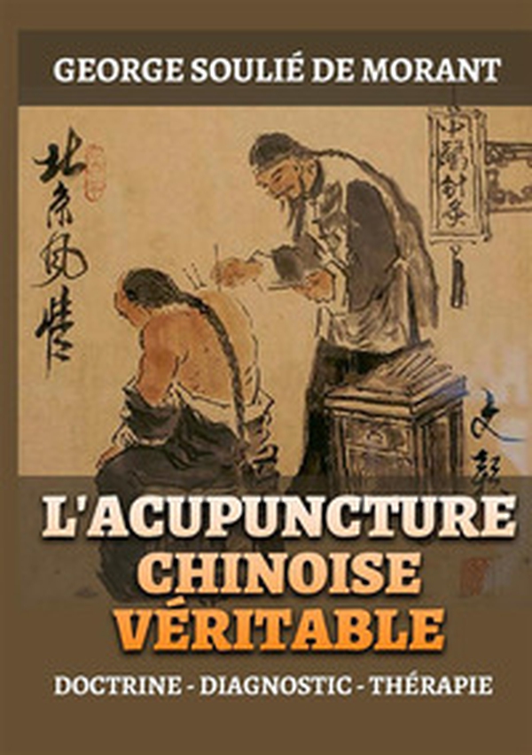 L'Acupuncture chinoise véritable. Doctrine - Diagnostic - Thérapie - Librerie.coop L'Acupuncture chinoise véritable. Doctrine - Diagnostic - Thérapie - Librerie.coop