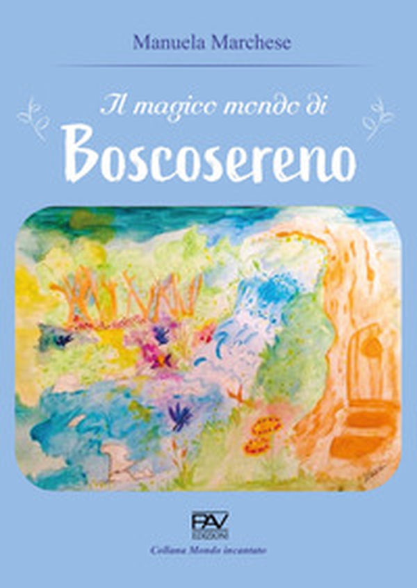 Il magico mondo di Boscosereno - Librerie.coop Il magico mondo di Boscosereno - Librerie.coop
