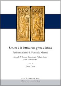 Seneca e la letteratura greca e latina. Per i settant'anni di Giancarlo Mazzoli. Atti della 9° Giornata ghisleriana... (Pavia, 22 ottobre 2010) - Librerie.coop