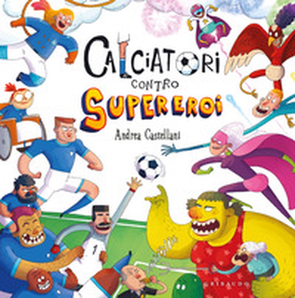 Calciatori contro Supereroi - Librerie.coop Calciatori contro Supereroi - Librerie.coop
