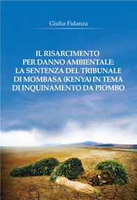 Il risarcimento per danno ambientale: la sentenza del tribunale di Mombasa (Kenya) in tema di inquinamento da piombo - Librerie.coop