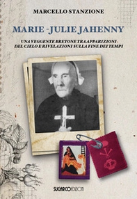 Marie-Julie Jahenny. Una veggente bretone tra apparizioni del Cielo e rivelazioni sulla fine dei tempi - Librerie.coop