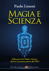 Magia e scienza. Dalla guerra fra magia e scienza alla loro comunione grazie alla PNEI - Librerie.coop Magia e scienza. Dalla guerra fra magia e scienza alla loro comunione grazie alla PNEI - Librerie.coop