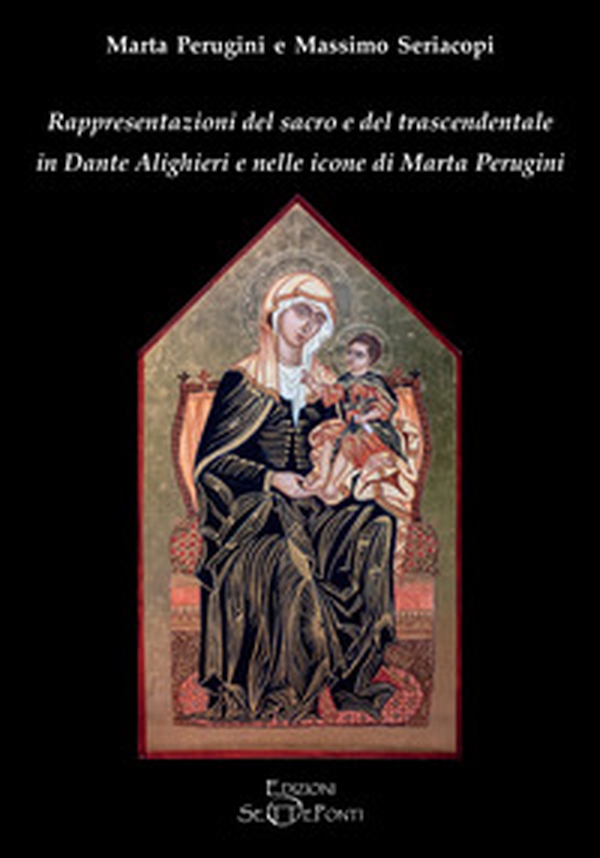 Rappresentazioni del sacro e del trascendentale in Dante Alighieri e nelle icone di Marta Perugini - Librerie.coop Rappresentazioni del sacro e del trascendentale in Dante Alighieri e nelle icone di Marta Perugini - Librerie.coop