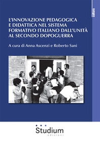 L'innovazione pedagogica e didattica nel sistema formativo italiano dall'unità al secondo dopoguerra - Librerie.coop