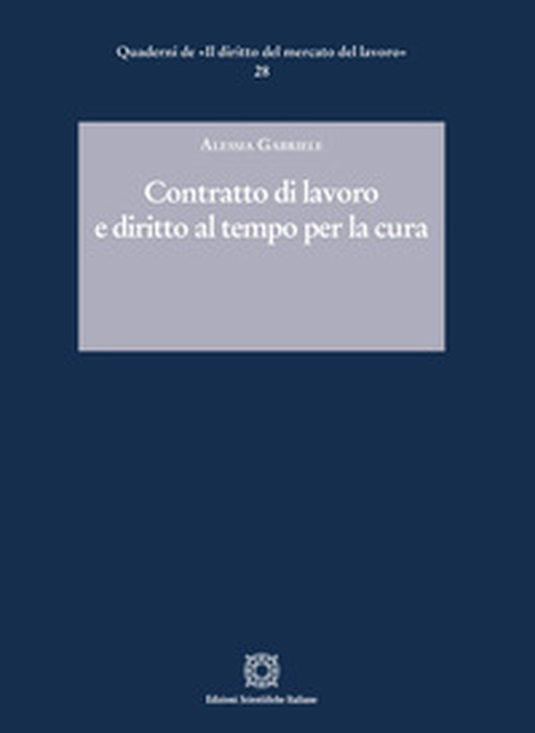 Contratto di lavoro e diritto al tempo per la cura - Librerie.coop Contratto di lavoro e diritto al tempo per la cura - Librerie.coop