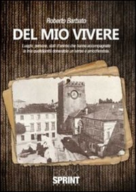 Del mio vivere. Luoghi, persone, stati d'animo che hanno accompagnato la mia quotidianità donandole un senso e arricchendola - Librerie.coop Del mio vivere. Luoghi, persone, stati d'animo che hanno accompagnato la mia quotidianità donandole un senso e arricchendola - Librerie.coop