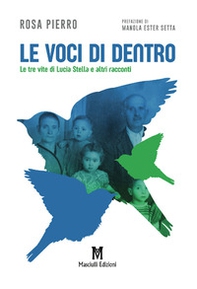 Le voci di dentro. Le tre vite di Lucia Stella e altri racconti - Librerie.coop