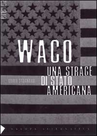 Waco. Una strage di Stato americana - Librerie.coop Waco. Una strage di Stato americana - Librerie.coop