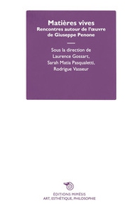 Matières vives. Rencontres autour de l'oeuvre de Giuseppe Penone - Librerie.coop