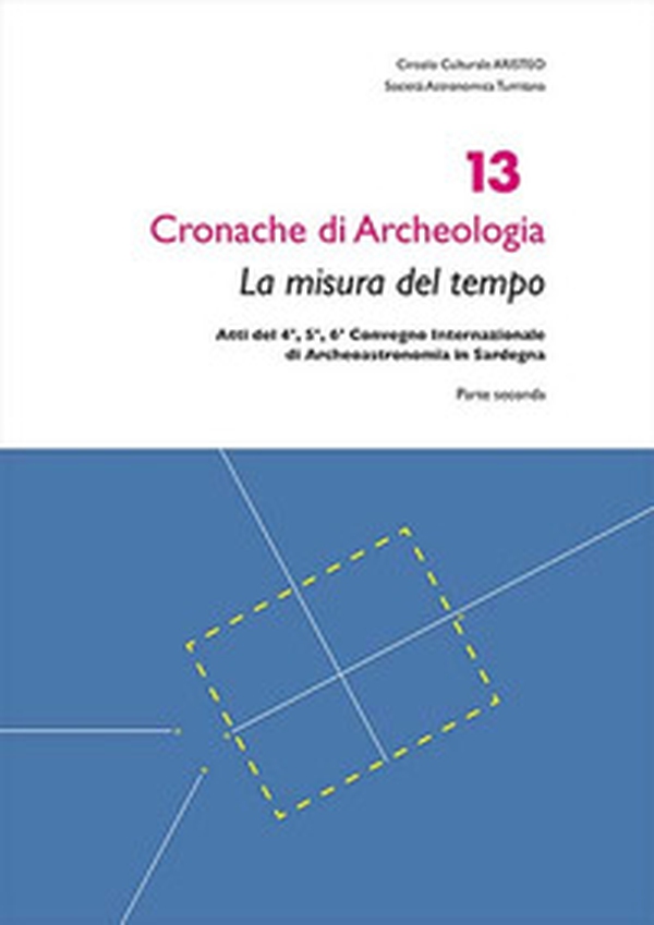 La misura del tempo. Atti del 4°, 5°, 6° Convegno internazionale di archeoastronomia in Sardegna - Librerie.coop La misura del tempo. Atti del 4°, 5°, 6° Convegno internazionale di archeoastronomia in Sardegna - Librerie.coop