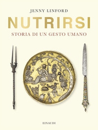 Nutrirsi. Storia di un gesto umano - Librerie.coop Nutrirsi. Storia di un gesto umano - Librerie.coop