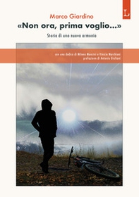 «Non ora, prima voglio...». Storia di una nuova armonia - Librerie.coop