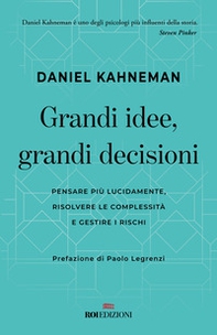 Grandi idee, grandi decisioni. Pensare più lucidamente, rilsolvere le complessità e gestire i rischi - Librerie.coop