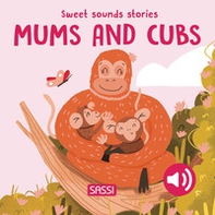 Mums and their cubs. Sweet sounds stories - Librerie.coop Mums and their cubs. Sweet sounds stories - Librerie.coop