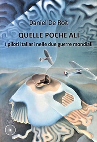 Quelle poche ali. I piloti italiani nelle due guerre mondiali - Librerie.coop Quelle poche ali. I piloti italiani nelle due guerre mondiali - Librerie.coop