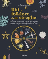 Riti e folklore delle streghe. I cicli della natura e delle stagioni, gli strumenti, le pietre e i segreti della magia per tutto l'anno - Librerie.coop