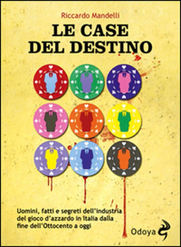 Le case del destino. Uomini, fatti e segreti dell'industria del gioco d'azzardo in Italia dalla fine dell'Ottocento a oggi - Librerie.coop Le case del destino. Uomini, fatti e segreti dell'industria del gioco d'azzardo in Italia dalla fine dell'Ottocento a oggi - Librerie.coop