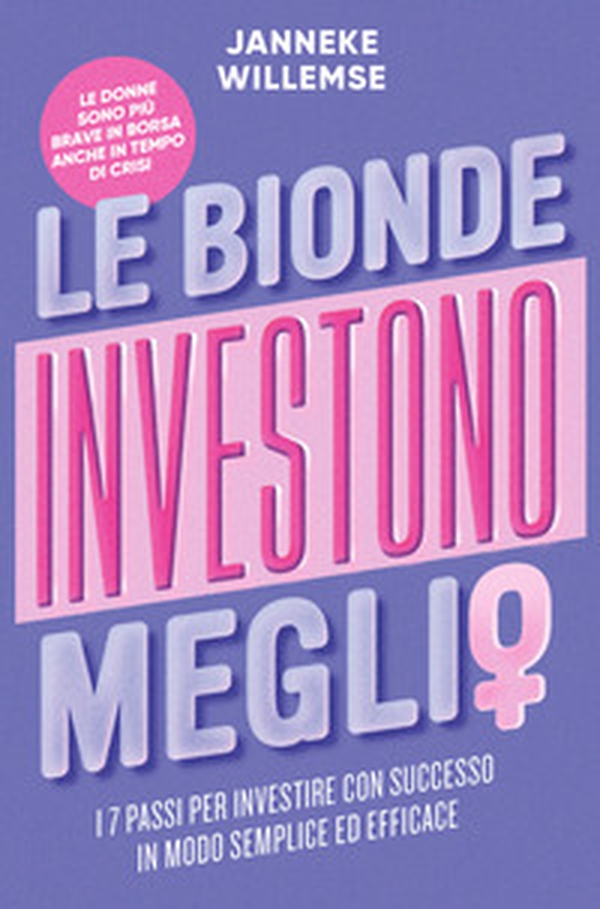Le bionde investono meglio. I 7 passi per investire con successo in modo semplice ed efficace - Librerie.coop Le bionde investono meglio. I 7 passi per investire con successo in modo semplice ed efficace - Librerie.coop