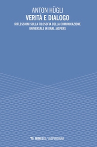 Verità e dialogo. Riflessioni sulla filosofia della comunicazione universale in Karl Jaspers - Librerie.coop