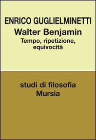 Walter Benjamin. Tempo, ripetizione, equivocità - Librerie.coop