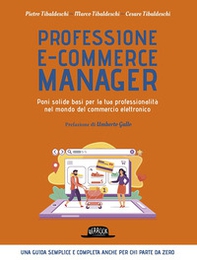Professione e-commerce manager. Poni solide basi per la tua professionalità nel mondo del commercio elettronico - Librerie.coop Professione e-commerce manager. Poni solide basi per la tua professionalità nel mondo del commercio elettronico - Librerie.coop
