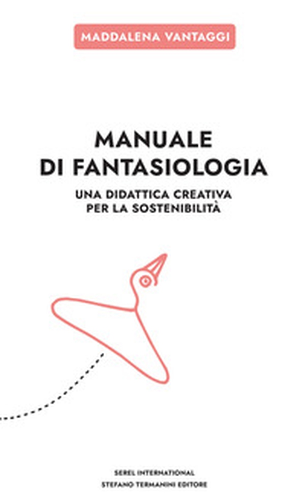 Manuale di fantasiologia. Una didattica creativa per la sostenibilità - Librerie.coop Manuale di fantasiologia. Una didattica creativa per la sostenibilità - Librerie.coop