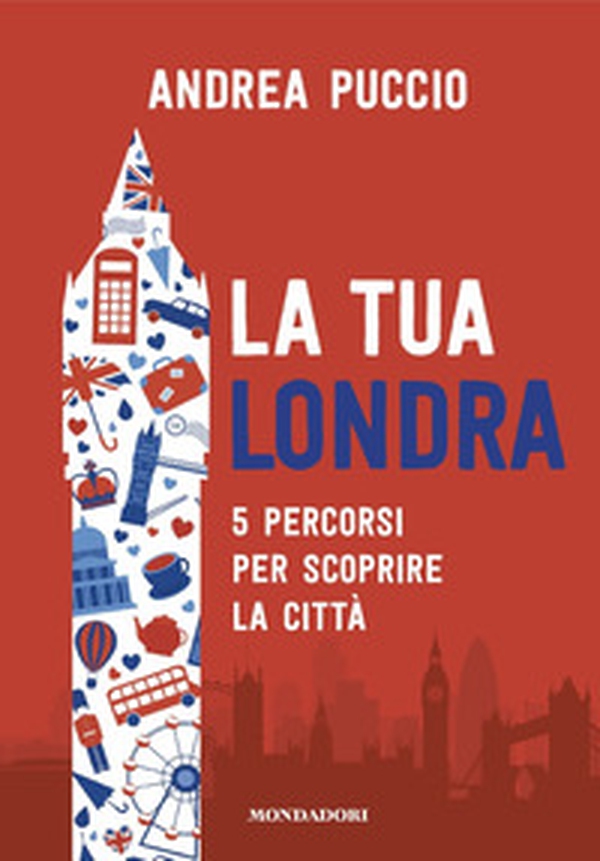 La tua Londra. 5 percorsi per scoprire la città - Librerie.coop La tua Londra. 5 percorsi per scoprire la città - Librerie.coop