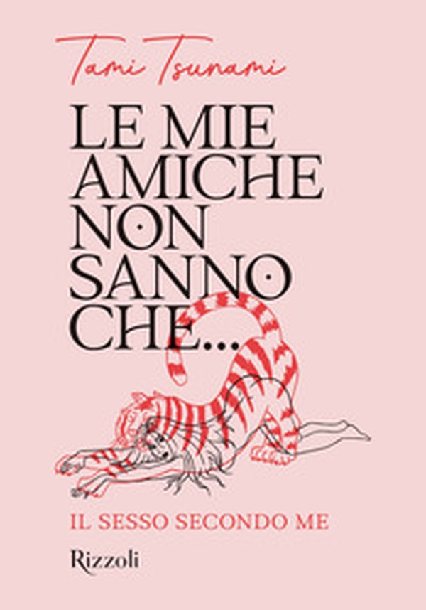 Le mie amiche non sanno che... Il sesso secondo me - Librerie.coop Le mie amiche non sanno che... Il sesso secondo me - Librerie.coop