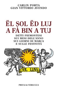 Ël sol ëd luj a fà bin a tuj. Detti piemontesi sui mesi dell'anno, sui giorni di marca e sulle festività - Librerie.coop