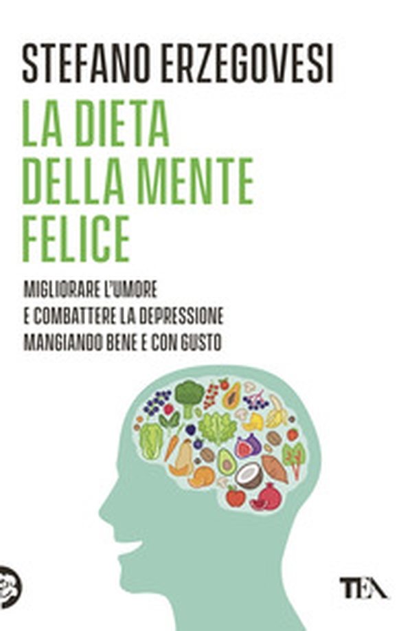La dieta della mente felice. Il regime alimentare per migliorare l'umore e aiutarsi a combattere ansia e depressione - Librerie.coop La dieta della mente felice. Il regime alimentare per migliorare l'umore e aiutarsi a combattere ansia e depressione - Librerie.coop