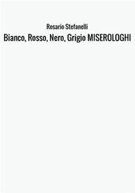 Bianco, rosso, nero, grigio miserologhi - Librerie.coop Bianco, rosso, nero, grigio miserologhi - Librerie.coop