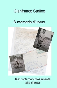 A memoria d'uomo. Racconti meticolosamente alla rinfusa - Librerie.coop