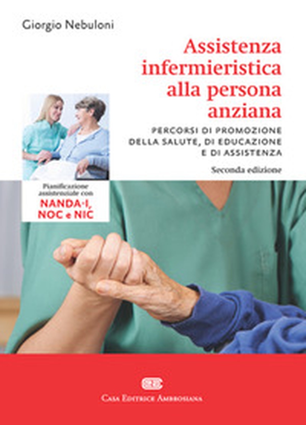 Assistenza infermieristica alla persona anziana. Pianificazione assistenziale con NANDA-I, NOC e NIC - Librerie.coop Assistenza infermieristica alla persona anziana. Pianificazione assistenziale con NANDA-I, NOC e NIC - Librerie.coop