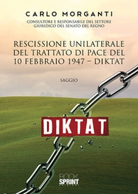 Rescissione unilaterale del trattato di pace del 10 febbraio 1947. Diktat - Librerie.coop