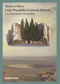 Luigi Pirandello - Leonardo Sciascia. Una conversazione (im)possibile - Librerie.coop Luigi Pirandello - Leonardo Sciascia. Una conversazione (im)possibile - Librerie.coop