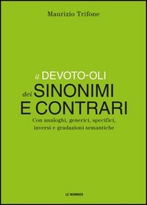 Il Devoto-Oli dei sinonimi e contrari. Con analoghi, generici, inversi e gradazioni semantiche - Librerie.coop Il Devoto-Oli dei sinonimi e contrari. Con analoghi, generici, inversi e gradazioni semantiche - Librerie.coop