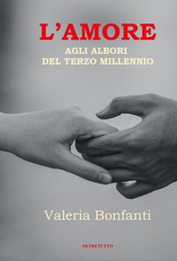L'amore agli albori del terzo millennio. La promozione integrale della relazione di coppia - Librerie.coop
