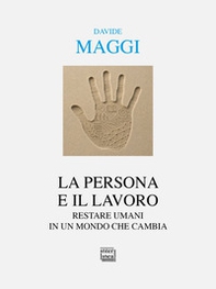 La persona e il lavoro. Restare umani in un mondo che cambia - Librerie.coop